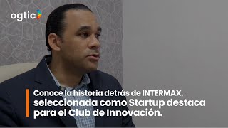 Conoce la historia detrás de INTERMAX seleccionada como Startup destaca para el Club de Innovación [upl. by Ilrahs]