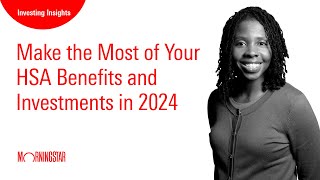 Make the Most of Your HSA Benefits and Investments in 2024 [upl. by Rai]