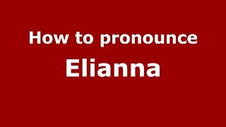 How to pronounce Elianna American EnglishUS  PronounceNamescom [upl. by Akenehs25]