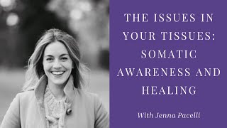 Episode 6 The Issues in Your Tissues  Somatic Awareness and Healing with Jenna Pacelli [upl. by Dray412]