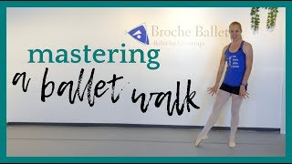 Mastering A Ballet Walk  Broche Ballet [upl. by Cutter]