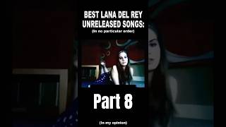 Lana Del Rey Best unreleased songs part 8 in my opinion lanadelreymusic ldr unreleased music [upl. by Gosney]