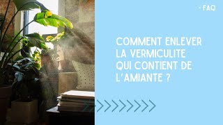 FAQ  COMMENT ENLEVER LA VERMICULITE QUI CONTIENT DE LAMIANTE [upl. by Marty133]