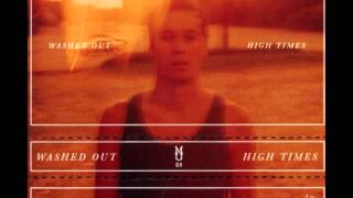 Washed Out  High Times Full Album  HD [upl. by Yrrol]