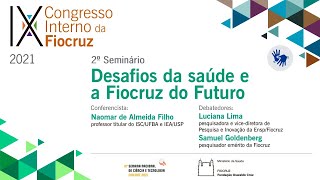 IX Congresso Interno da Fiocruz  2º Seminário Desafios da Saúde e a Fiocruz do Futuro [upl. by Zita]