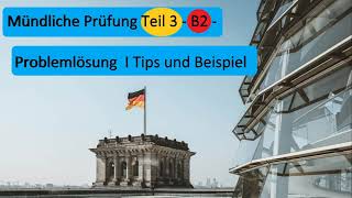 Mündliche Prüfung Teil 3  B2  Problemlösung I Tips und Beispiel [upl. by Ahsenet]