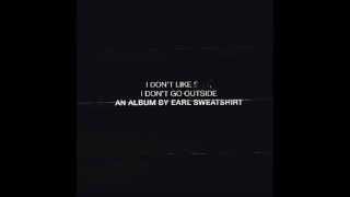 Earl Sweatshirt  Mantra I Dont Like St I Dont Go Outside [upl. by Lotson]