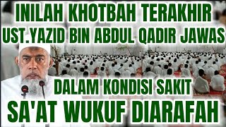 KHOTBAH ARAFAH TERAKHIR ALUSTADZ YAZID RAHIMAHULLAH DALAM KONDISI SAKIT [upl. by Peih]