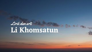 Lirik Sholawat Li Khomsatun Teks Arah dan Artinya [upl. by Fotzsyzrk]