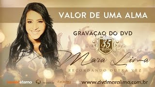 Valor de uma alma  DVD 35 Anos Mara Lima [upl. by Radke]