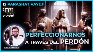 Perfeccionarnos a través del PERDÓN  12 PARASHAT VAYEJÍ Y VIVIÓ [upl. by Uhayile]