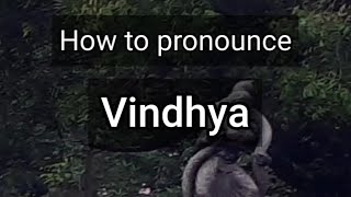 How to Pronounce Vindhya [upl. by Timms376]