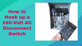 How To Hook Up a 240Volt AC Disconnect Switch [upl. by Devon]