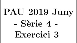 Selectivitat Matemàtiques CientíficTecnològic Juny 2019 Sèrie 4  Exercici 3 [upl. by Nwahsem137]