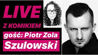 LIVE Z KOMIKIEM 4  gość Piotr Zola Szulowski  zapis rozmowy z 23032020 [upl. by Aerda235]