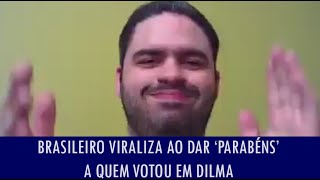 Brasileiro viraliza ao dar parabéns a quem votou em Dilma [upl. by Vasos]