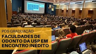 Notícia USP Evento inédito reúne as Faculdades de Odonto da USP e fortalece pósgraduação [upl. by Peltier]