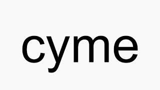 How to pronounce cyme [upl. by Kappenne]