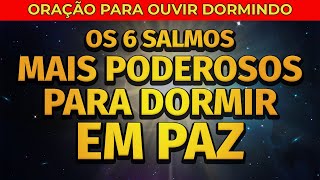 OS 6 SALMOS MAIS PODEROSOS PARA DORMIR EM PAZ [upl. by Claudie949]