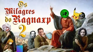 OS MILAGRES DO RAGNAXP 2 [upl. by Durstin]