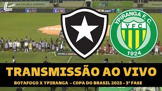 BOTAFOGO X YPIRANGA TRANSMISSÃO AO VIVO DIRETO DE ERECHIM  COPA DO BRASIL TERCEIRA FASE AO VIVO [upl. by Eisset]