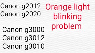 Canon g2000 and g3000 series orange light blinking problem solve [upl. by Atiuqihs]