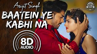 Baatein Yeh Kabhi Na 8D Audio  Khamoshiyan  Arijit Singh Ali Fazal Gurmeet Singh Sapna Pabbi [upl. by Birk]