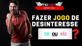 Como usar o JOGO DO DESINTERESSE do jeito certo [upl. by Dysart]