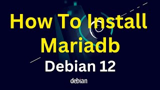 How To Install Mariadb on Debian 12 [upl. by Sim]