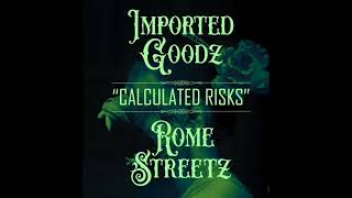 Imported Goodz  Calculated Risks feat Rome Streetz [upl. by Rebmeced]