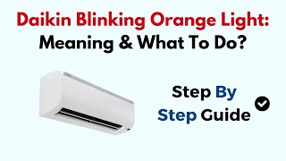 Daikin Blinking Orange Light Meaning amp What To Do [upl. by Eilasor395]