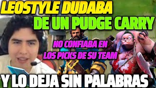 😲 LEOSTYLE DUDABA DE UN PUDGE CARRY 😲 Y LO DEJA SIN PALABRAS NO CONFIABA EN LOS PICKS DE SU TEAM 😱 [upl. by Otrebilif]