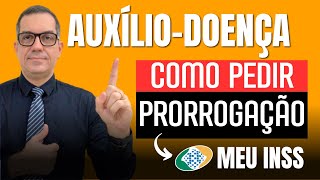 PRORROGAÃ‡ÃƒO do AUXÃLIODOENÃ‡A pelo MEU INSS [upl. by Treborsemaj475]