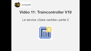 TrainController V10 Le service Gare cachée partie 2 vidéo 11 [upl. by Neslund]