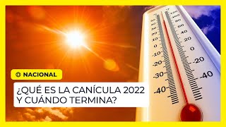 ¿Qué es la Canícula 2022 y cuándo termina [upl. by Milore]