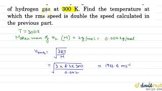 Find the rms speed of hydrogen gas at 300K Find the temperature at which the rms speed is doubl [upl. by Runck]