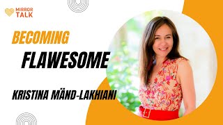 Becoming Flawesome with Kristina MändLakhiani  MIRROR TALK [upl. by Erle]