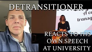 Detransitioner Male to Female Back to male Reacts to his own transgender university speech UCCS [upl. by Nelleh]