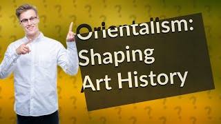 How Does Orientalism Influence Art History [upl. by Ahsemat]