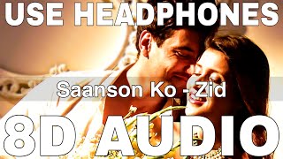 Saanson Ko 8D Audio  Zid  Arijit Singh  Sharib Toshi  Karanvir Sharma Mannara [upl. by Halliday]