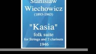 Stanislaw Wiechowicz 18931963  quotKasiaquot Folk Suite for Strings and Two clarinets 1946 [upl. by Kipp191]