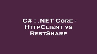 C  NET Core  HttpClient vs RestSharp [upl. by Frulla]