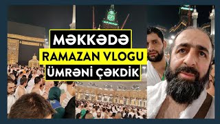 Məkkə şəhərində Ramazan Ümrəsi çəkiliş  Möhtəşəm VLOG  tövbəzamanı [upl. by Arannahs]