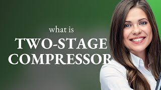 Understanding the TwoStage Compressor [upl. by Scrivenor35]