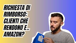 Richiesta di rimborso Clienti che rendono e Amazon 🤑 [upl. by Garvey155]