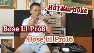 Hát Karaoke  Chơi 2 Loa Bose L1 Pro8 Hay Là 1 Loa Bose L1 Pro16 [upl. by Deenya43]