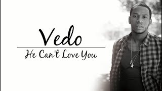 Vedo  He Cant Love You lyrics Jagged Edge Remake [upl. by Esinal]