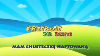 Mam chusteczkę haftowaną  Dziecięce Przeboje  Muzyka dla dzieci  Hity dla dzieci  tekst piose [upl. by Anaitsirc53]