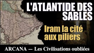 Iram la cité aux piliers  lAtlantide des sables  Les Civilisations oubliées [upl. by Brittni]