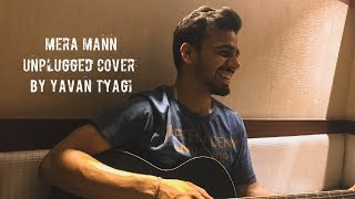 Mera Mann Kehne Laga II Unplugged II Cover II by II Yavan Tyagi II [upl. by Bruce316]